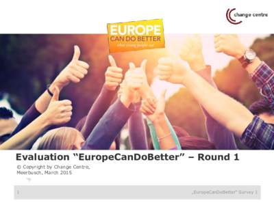 Evaluation “EuropeCanDoBetter” – Round 1 © Copyright by Change Centre, Meerbusch, March