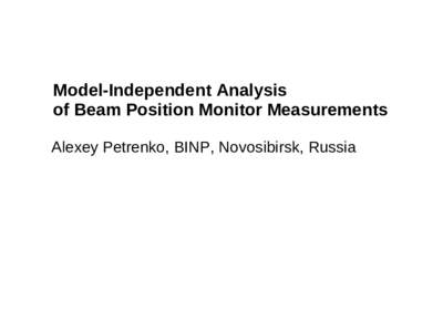 Model-Independent Analysis of Beam Position Monitor Measurements Alexey Petrenko, BINP, Novosibirsk, Russia Turn-by-turn BPM signal after beam is kicked with a horizontal kicker Tevatron collider