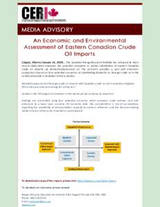 MEDIA ADVISO RY An Economic and Environmental Assessment of Eastern Canadian Crude Oil Imports Calgary, Alberta (January 24, 2018) … The Canadian Energy Research Ins tute has released its most recent study which examin