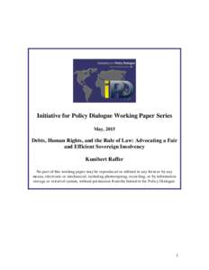Initiative for Policy Dialogue Working Paper Series May, 2015 Debts, Human Rights, and the Rule of Law: Advocating a Fair and Efficient Sovereign Insolvency Kunibert Raffer