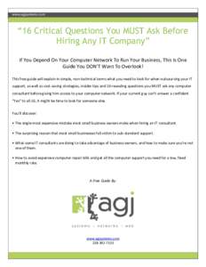 www.agjsystems.com  “16 Critical Questions You MUST Ask Before Hiring Any IT Company” If You Depend On Your Computer Network To Run Your Business, This Is One Guide You DON’T Want To Overlook!