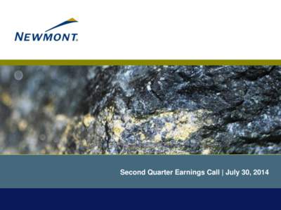 Second Quarter Earnings Call | July 30, 2014  Cautionary Statement Cautionary Statement Regarding Forward Looking Statements, Including Outlook: This presentation contains “forward-looking statements” within the mea