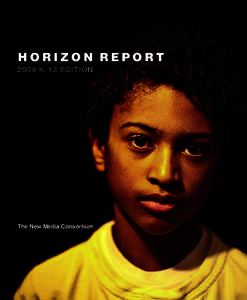 H O R I Z O N  R E P O R T 2009 K-12 Edition The New Media Consortium  The Horizon Report: 2009 K-12 Edition