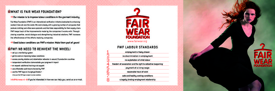 What is Fair Wear Foundation? Our mission is to improve labour conditions in the garment industry. Fair Wear Foundation (FWF) is an international verification initiative dedicated to enhancing workers’ lives all over t