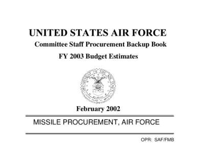 Committee Staff Procurement Backup Book FY 2003 Budget Estimates February 2002 MISSILE PROCUREMENT, AIR FORCE OPR: SAF/FMB