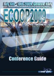 Welcome to ECOOP 2009 in Genova! ECOOP 2009’s Organizing Committee is pleased to welcome you to Genova, for the 23rd European Conference on Object-Oriented Programming. Since it was first held, in Paris in 1987, ECOOP