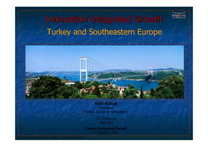 Innovation Integrated Growth Turkey and Southeastern Europe Halil Kulluk President Intekno Group of Companies