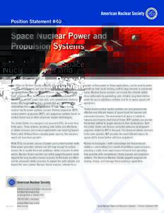Position Statement #40  Space Nuclear Power and Propulsion Systems  The American Nuclear Society supports and advocates the