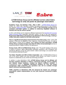 LATAM Airlines Group and its affiliated carriers select Sabre technology to unify and power its passenger reservations Southlake, Texas, and Santiago, Chile – May 5, 2015 – LATAM Airlines Group S.A. (NYSE: LFL / IPSA