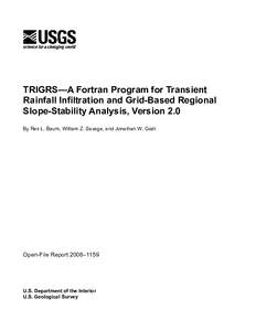 TRIGRS—A Fortran Program for Transient Rainfall Infiltration and Grid-Based Regional Slope-Stability Analysis, Version 2.0 By Rex L. Baum, William Z. Savage, and Jonathan W. Godt  Open-File Report 2008–1159