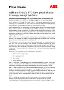 Press release ABB and China’s BYD form global alliance in energy storage solutions Partnership deepens ties between BYD, China’s leading energy storage company and electric vehicle pioneer, and ABB, the globally lead