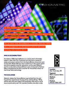 Case Study  In 2013, Fashion Metric partnered with New York City custom shirtmaker SecondButton to understand the most painful aspects of online apparel sizing and to improve our technology.