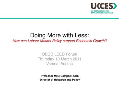 Doing More with Less: How can Labour Market Policy support Economic Growth? OECD LEED Forum Thursday 10 March 2011 Vienna, Austria