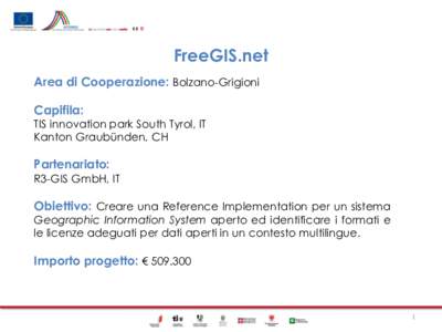 FreeGIS.net Area di Cooperazione: Bolzano-Grigioni Capifila: TIS innovation park South Tyrol, IT Kanton Graubünden, CH