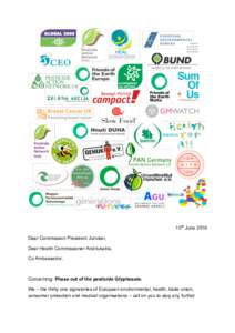 10th June 2016 Dear Commission President Juncker, Dear Health Commissioner Andriukaitis, Cc Ambassador,  Concerning: Phase out of the pesticide Glyphosate.
