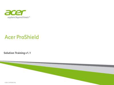 Acer ProShield Solution Training v1.1 ACER CONFIDENTIAL  Agenda