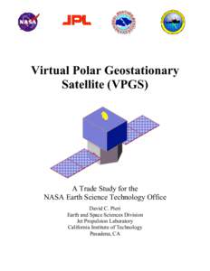 Virtual Polar Geostationary Satellite (VPGS) A Trade Study for the NASA Earth Science Technology Office David C. Pieri