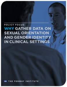 POLICY FOCUS:  WHY GATHER DATA ON SEXUAL ORIENTATION AND GENDER IDENTITY IN CLINICAL SETTINGS