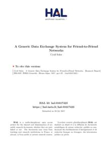 A Generic Data Exchange System for Friend-to-Friend Networks Cyril Soler To cite this version: Cyril Soler. A Generic Data Exchange System for Friend-to-Friend Networks. [Research Report]