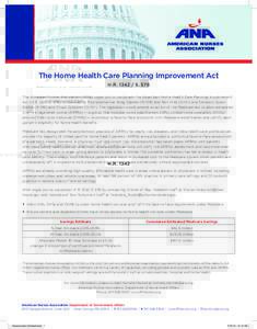 The Home Health Care Planning Improvement Act H.RS. 578 The American Nurses Association (ANA) urges you to cosponsor the bipartisan Home Health Care Planning Improvement Act (H.RS. 578), introduced by Rep