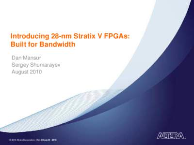 Introducing 28-nm Stratix V FPGAs: Built for Bandwidth Dan Mansur Sergey Shumarayev August 2010