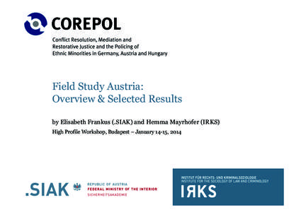 Field Study Austria: Overview & Selected Results by Elisabeth Frankus (.SIAK) and Hemma Mayrhofer (IRKS) High Profile Workshop, Budapest – January 14-15, 2014  Table of Contents