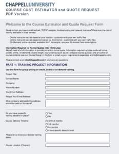 COURSE COST ESTIMATOR and QUOTE REQUEST PDF Version Welcome to the Course Estimator and Quote Request Form Ready to train your team on Wireshark, TCP/IP analysis, troubleshooting and network forensics? Determine the cost