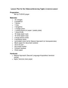 Lesson Plan for the Videoconferencing Taglia L’arancia Lesson Preparation: • Set up TV/DVD player Materials: q 10 oranges
