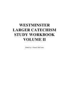 WESTMINSTER LARGER CATECHISM STUDY WORKBOOK VOLUME II Edited by J. Parnell McCarter