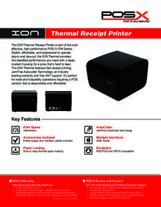 Thermal Receipt Printer The ION Thermal Receipt Printer is part of the costeffective, high performance POS-X ION Series. Stylish, affordable, and engineered to operate day-in and day-out, the ION Thermal provides the ste