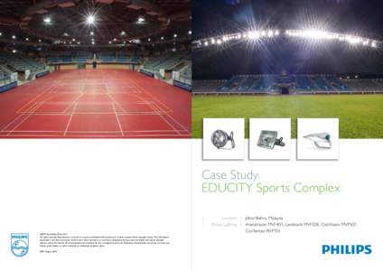 Case Study EDUCITY Sports Complex Location Philips Lighting ©2013 Koninklijke Philips N.V. All rights reserved. Reproduction in whole or in part is prohibited without the prior written consent of the copyright owner. Th