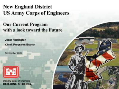 New England District US Army Corps of Engineers Our Current Program with a look toward the Future Janet Harrington Chief, Programs Branch