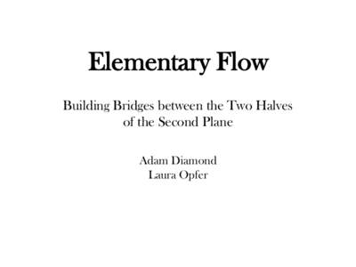 Elementary Flow Building Bridges between the Two Halves of the Second Plane Adam Diamond Laura Opfer