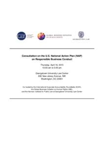 Consultation on the U.S. National Action Plan (NAP) on Responsible Business Conduct Thursday, April 16, :00 am to 5:00 pm Georgetown University Law Center 600 New Jersey Avenue, NW