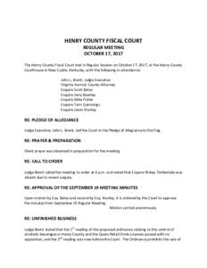 HENRY COUNTY FISCAL COURT REGULAR MEETING OCTOBER 17, 2017 The Henry County Fiscal Court met in Regular Session on October 17, 2017, at the Henry County Courthouse in New Castle, Kentucky, with the following in attendanc