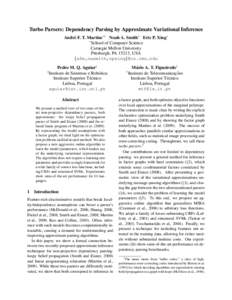 Turbo Parsers: Dependency Parsing by Approximate Variational Inference Andr´e F. T. Martins∗† Noah A. Smith∗ Eric P. Xing∗ ∗ School of Computer Science Carnegie Mellon University Pittsburgh, PA 15213, USA