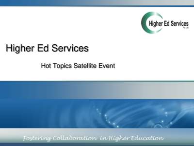 Higher Ed Services Hot Topics Satellite Event Fostering Collaboration in Higher Education © Higher Ed Services