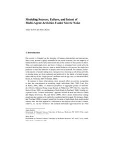 Modeling Success, Failure, and Intent of Multi-Agent Activities Under Severe Noise Adam Sadilek and Henry Kautz 1 Introduction Our society is founded on the interplay of human relationships and interactions.