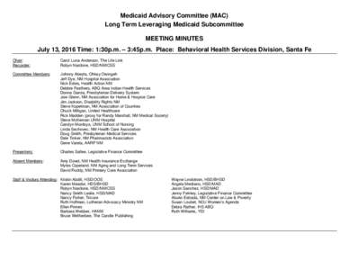 Medicaid Advisory Committee (MAC) Long Term Leveraging Medicaid Subcommittee MEETING MINUTES July 13, 2016 Time: 1:30p.m. – 3:45p.m. Place: Behavioral Health Services Division, Santa Fe Chair: Recorder: