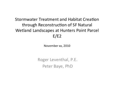 Stormwater	
  Treatment	
  and	
  Habitat	
  Crea1on	
   through	
  Reconstruc1on	
  of	
  SF	
  Natural	
   Wetland	
  Landscapes	
  at	
  Hunters	
  Point	
  Parcel	
   E/E2	
   	
  