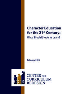 Character Education for the 21st Century: What Should Students Learn? February 2015