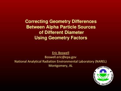 Correcting Geometry Differences Between Alpha Particle Sources of Different Diameter Using Geometry Factors Eric Boswell 