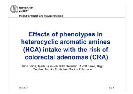 Institut für Sozial- und Präventivmedizin  Effects of phenotypes in heterocyclic aromatic amines (HCA) intake with the risk of colorectal adenomas (CRA)