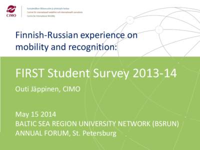 Finnish-Russian experience on mobility and recognition: FIRST Student SurveyOuti Jäppinen, CIMO May