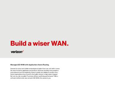 Document Title — Document name.  Build a wiser WAN. Managed SD-WAN with Application Aware Routing. Demand for cloud and mobile technologies is higher than ever, and with it comes the need for better application perform