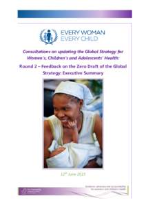 Consultations on updating the Global Strategy for Women’s, Children’s and Adolescents’ Health: Round 2 – Feedback on the Zero Draft of the Global Strategy: Executive Summary