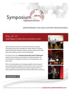 EMPOWERING THE DATA CENTER PROFESSIONAL  May 20–22 Hyatt Regency Santa Clara Convention Center  Uptime Institute Symposium is the data center industry’s leading