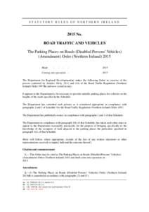 STATUTORY RULES OF NORTHERN IRELANDNo. ROAD TRAFFIC AND VEHICLES The Parking Places on Roads (Disabled Persons’ Vehicles) (Amendment) Order (Northern Ireland) 2015