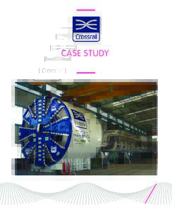 CASE STUDY  Crossrail is delivering a new railway for London and the South East. As Europe’s largest