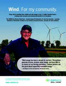 Wind. For my community. Today, wind is providing clean, reliable and safe energy to over 1.2 million Canadian homes – creating social, economic and environmental benefits for all Canadians. The 99MW Erie Shores Wind Fa